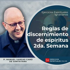 Reglas de Discernimiento 2ª Semana - Ejercicios Espirituales 2024 [39]- P  Vargas Cano de Santayana