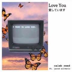 LOVE YOU ft. Jarod Silverio PROD. Ben Willett