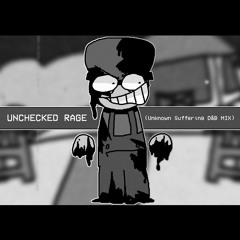 UNCHECKED RAGE (Unknown Suffering D&B Mix)