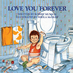 [Access] EBOOK 📙 Love You Forever by  Robert Munsch &  Sheila McGraw [KINDLE PDF EBO
