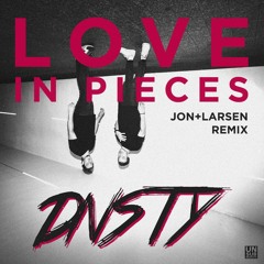 DNSTY - Love In Pieces  (Jon + Larsen Remix)