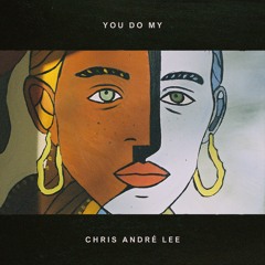 You Do My - Chris André Lee (available on spotify)