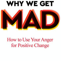 VIEW PDF 📩 Why We Get Mad: How to Use Your Anger for Positive Change by  Ryan Martin