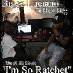 I'm So Ratchet ft Ben Big GG