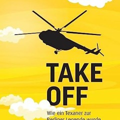 [R.E.A.D P.D.F] ⚡ Take Off!: Wie ein Texaner zur Berliner Legende wurde. (German Edition) <(READ P