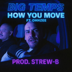 Big Temps - How You Move ft. OhhZee (Prod Strew-B)
