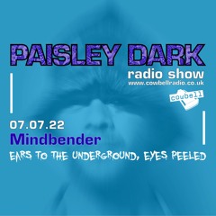 Paisley Dark  Radio Show With Mindbender 07.07.22