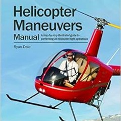 [FREE] EBOOK 📁 Helicopter Maneuvers Manual: A step-by-step illustrated guide to perf