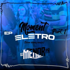 DJ Menor PR - EP. MOMENT ELETRO 1 - MCs Sapinha, Topre E GP (Slow Down Remix) 2020