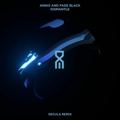 Annix & Fade Black - Dismantle (Secula Remix)