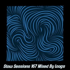 Slow Sessions 167 Mixed By Loags (ZA)