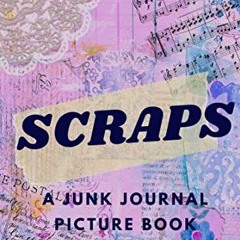 download EPUB 📜 Scraps: A Junk Journal Picture Book by  Michele Canady Morrill [PDF