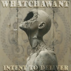 Intent to Deliver - WhatChaWant