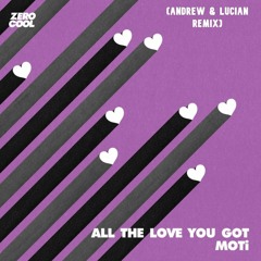 MOTi - All The Love You Got (Andrew & Lucian Remix)