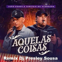 João Gomes E Tarcisio Do Acordeon Ao Vivo Em Fortaleza - Aquelas Coisas Remix Dj Presley Sousa