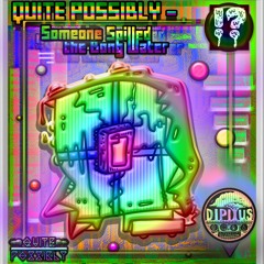Quite Possibly - Someone Spilled The Bong Water [Dipitus Chune Tuesday]