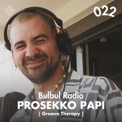 Bulbul Radio 022 - Prosekko Papi