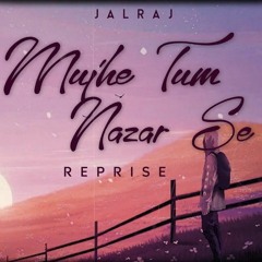 Mujhe Tum Nazar Se Reprise JalRaj  Mehdi Hassan  Ghazal  New Hindi Cover 2022
