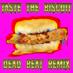 Taste The Biscuit (Dead Beat Remix)