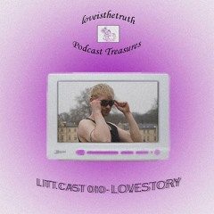 LITT.CAST 010 - LOVESTORY [loveisthetruth Podcast Treasures]