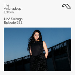 The Anjunadeep Edition 582 with Noé Solange