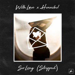 With Løve - So Long (Stripped) (feat. Hvnnibvl)