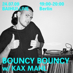BOUNCY BOUNCY w/ Kax Mahl - 09 July 2024