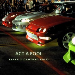 NALA X Camtrao - Act A Fool (Edit)