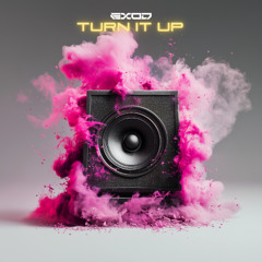 EXOD - TURN IT UP [FREE DL]