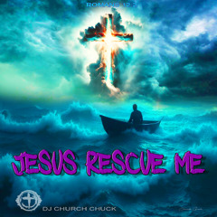 Jesus Rescue Me