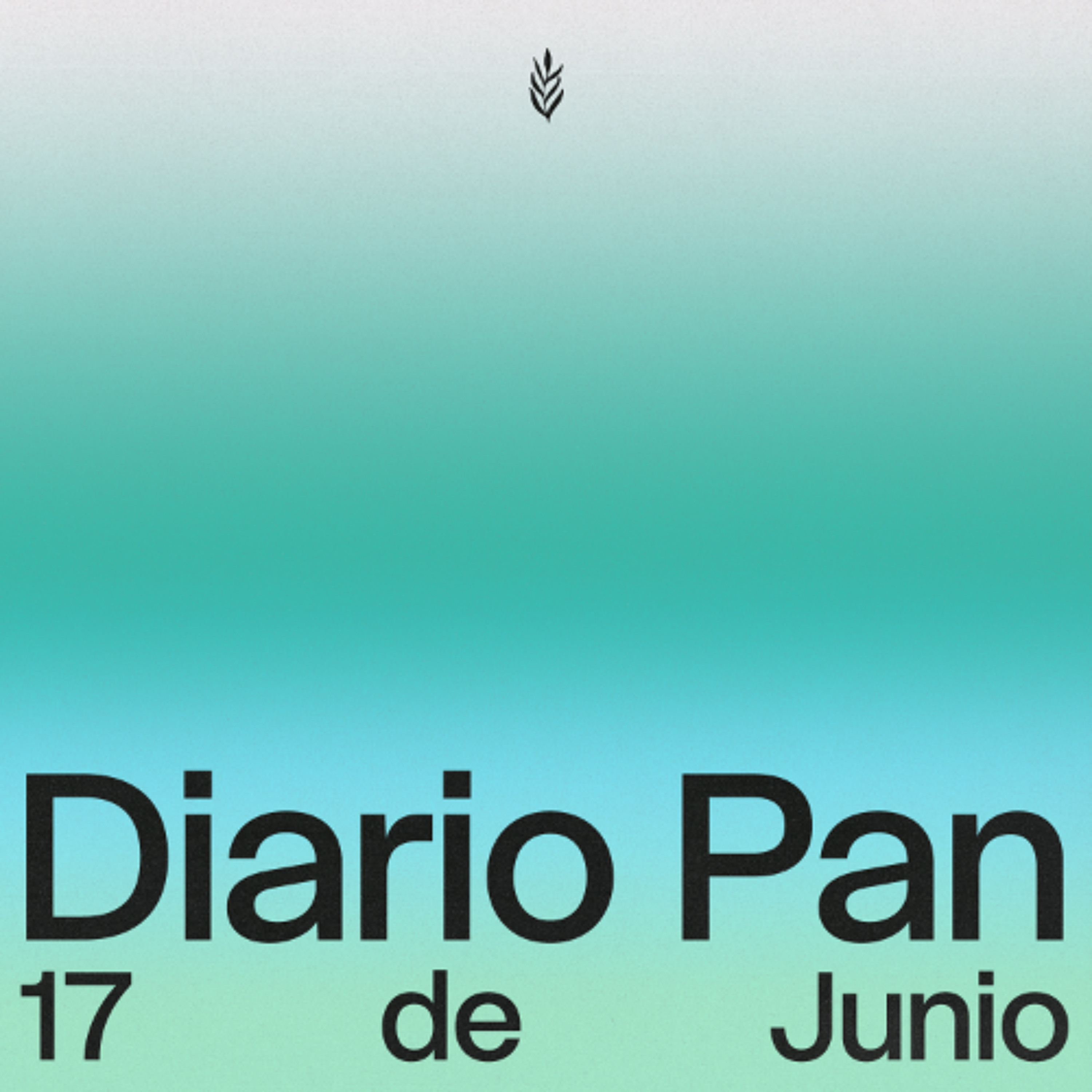 Devocional Diario Pan 17 de Junio #DiarioPan
