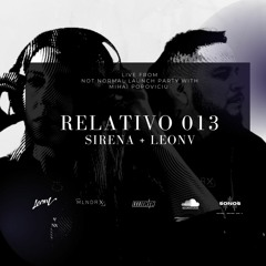 Relativo live 013 /B2B Special with Sirena at Not Normal Launch W/ Mihai Popoviciu