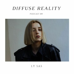 Diffuse Reality Podcast 189 : Ly Sas