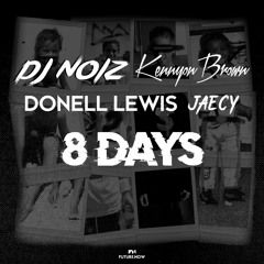 8 Days ft. Kennyon Brown, Donell Lewis, Jaecy