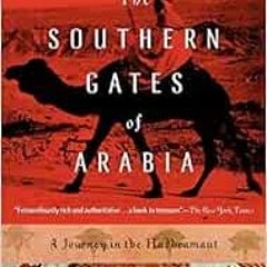 READ KINDLE PDF EBOOK EPUB The Southern Gates of Arabia: A Journey in the Hadhramaut