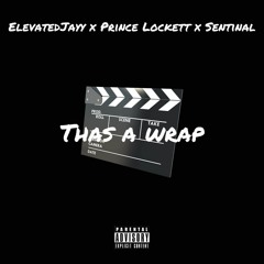 "That's A Wrap" - (Elevated Jayy x Prince Lockett x Sentinal)