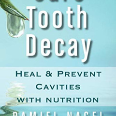 [Get] PDF 💝 Cure Tooth Decay: Heal and Prevent Cavities With Nutrition by  Ramiel Na