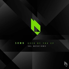 SHMN - Used by You (Matchy Remix)[BeatFreak Recordings]