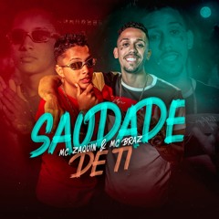 MC Zaquin E MC Braz - Saudade De Ti