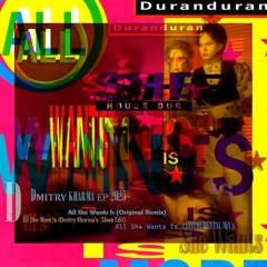 Duran Duran - All She Want Is (Dmitry Kharma's Slave Edit)