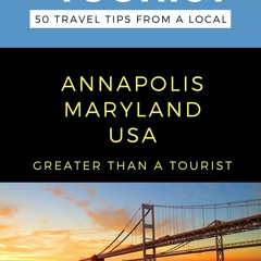 (EPUB) READ GREATER THAN A TOURIST- ANNAPOLIS MARYLAND USA: 50 Travel Tips from