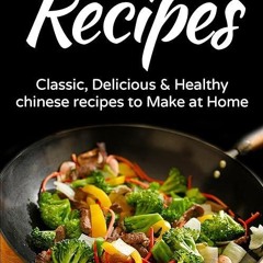 Free read✔ Chinese recipes: Classic, Delicious & Healthy Chinese recipes to make at Home