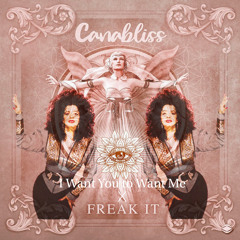 Freak it (Cannabliss) x I Want You to Want Me (Trinere)