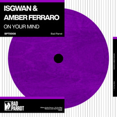 Premiere: IsGwan - On Your Mind ft. Amber Ferarro [Bad Parrot]