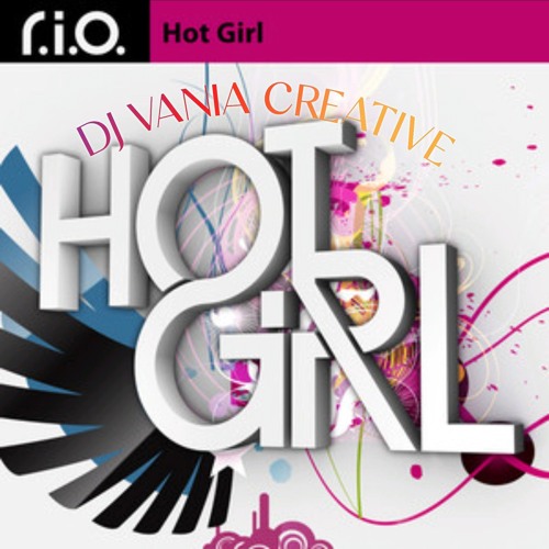 Stream RIO_-_ Hot Girl (DJ Vania Creative Remix).mp3 by DJ VANIA ...