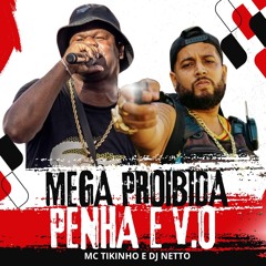 MEGA PROIBIDA PENHA E V.O 2024  DJ NETTO E MC TIKINHO  - 2024
