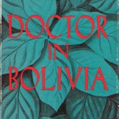 [Get] EBOOK 📬 Doctor in Bolivia by  Herman Eric Mautner [EBOOK EPUB KINDLE PDF]