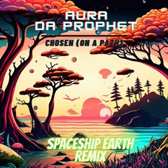 Aura Da Prophet - Chosen (On A Path) [Spaceship Earth Remix]