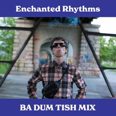 Enchanted Rhythms - Ba Dum Tish Mix