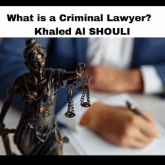 Criminal Lawyers Do What  Khaled Al SHOULI